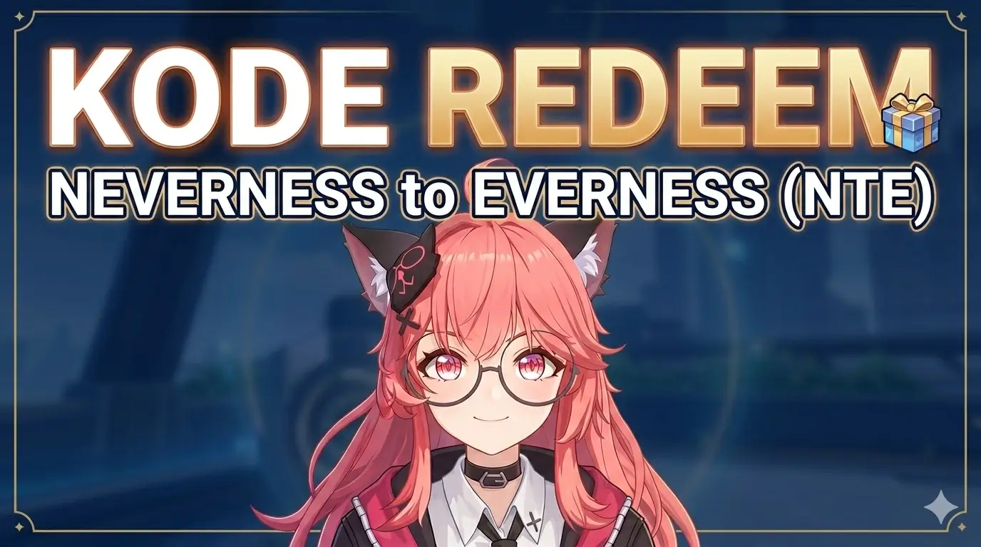 Kode Redeem Neverness to Everness (NTE) Terbaru Mei 2026 – Buruan Klaim! 